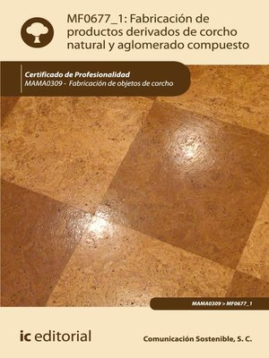 cover image of Fabricación de productos derivados de corcho natural y aglomerado compuesto. MAMA0309